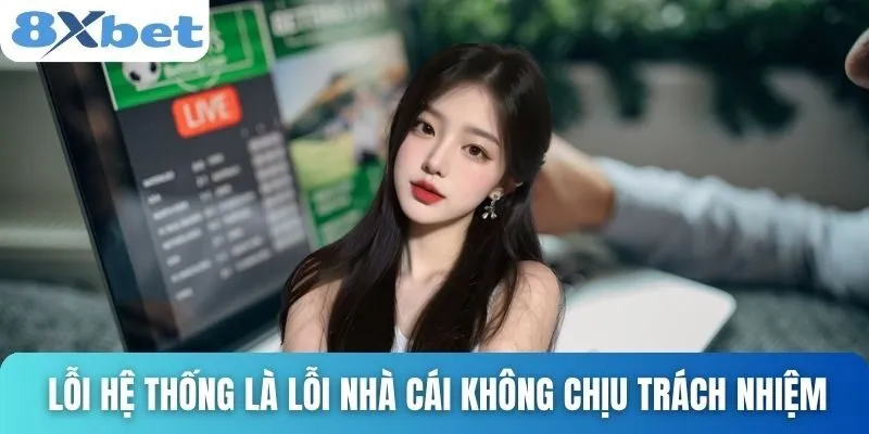 Miễn Trừ Trách Nhiệm Tại 8xbet Và Những Điều Cần Biết 3 Lỗi hệ thống là lỗi nhà cái không chịu trách nhiệm