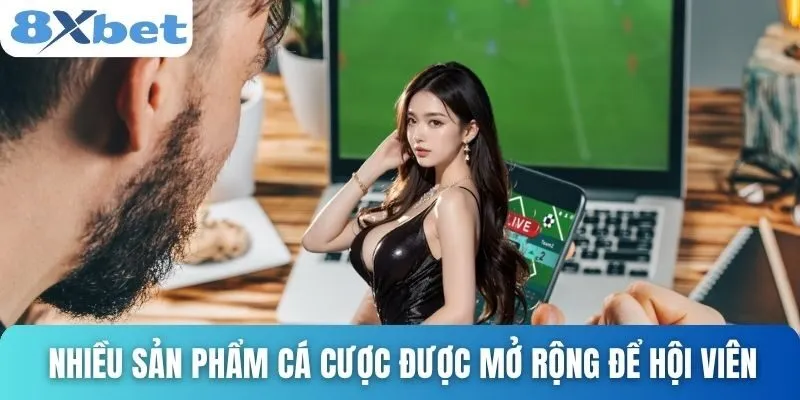 Giới Thiệu 8xbet Và Hành Trình Phát Triển Qua Từng Năm 3 Nhiều sản phẩm cá cược được mở rộng để hội viên trải nghiệm