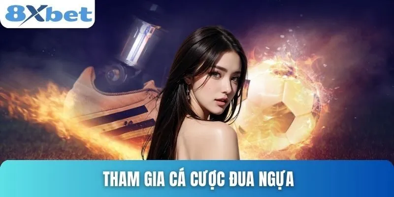 Thể Thao 8xbet Hấp Dẫn Với Nhiều Ưu Đãi Và Game Xịn Xò 4 Tham gia cá cược đua ngựa