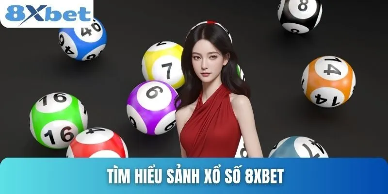Xổ Số 8xbet Hấp Dẫn Với Nhiều Hình Thức Chơi Dễ Trúng 1 Tìm hiểu sảnh xổ số 8xbet