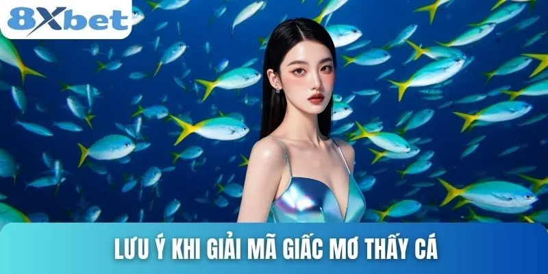 Giải Mã Giấc Mơ Thấy Cá - Bí Ẩn Và Con Số May Mắn 5 Lưu ý khi giải mã giấc mơ thấy cá