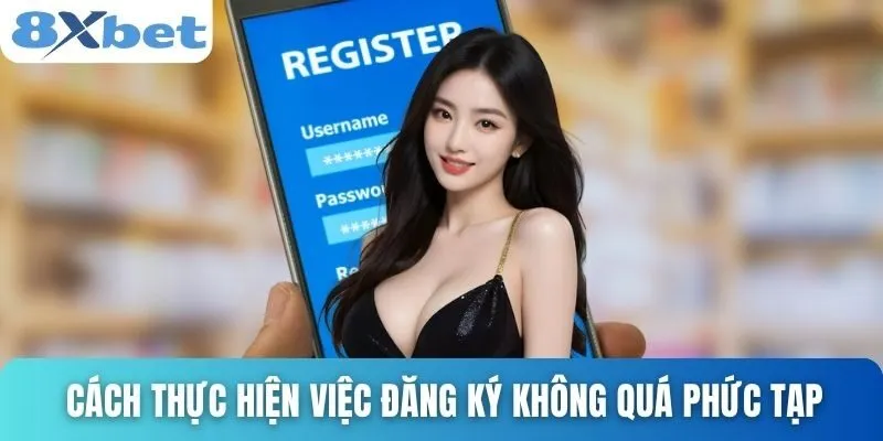 Đăng Ký 8xbet Dễ Dàng Chỉ Trong 1 Phút Cho Người Mới Bắt Đầu 2 Cách thực hiện việc đăng ký không quá phức tạp
