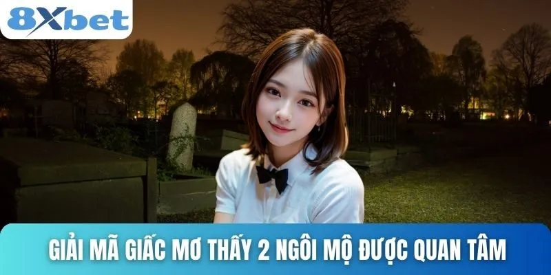 Giải Mã Giấc Mơ Thấy 2 Ngôi Mộ Và Những Điềm Báo Bí Ẩn 2 Giải mã giấc mơ thấy 2 ngôi mộ được nhiều người quan tâm