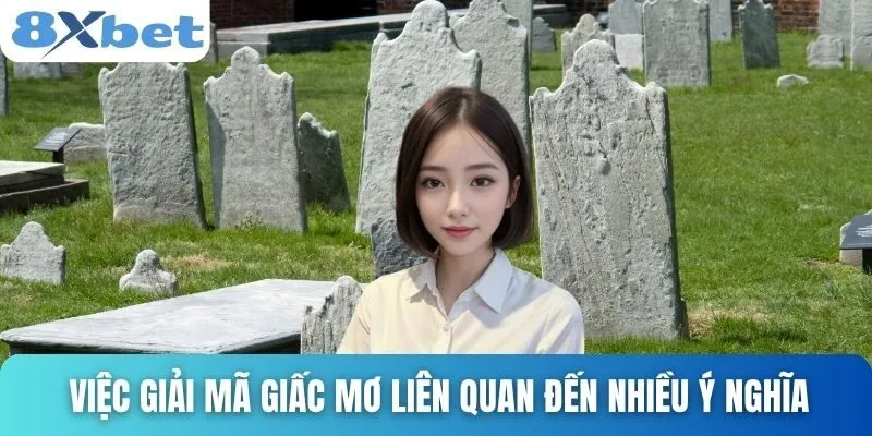 Giải Mã Giấc Mơ Thấy 2 Ngôi Mộ Và Những Điềm Báo Bí Ẩn 3 Việc giải mã giấc mơ liên quan đến nhiều ý nghĩa