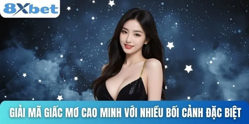 Giải Mã Giấc Mơ Cao Minh Và Những Ẩn Ý Vận Mệnh Sâu Sắc 3 Giải mã giấc mơ cao minh với nhiều bối cảnh đặc biệt