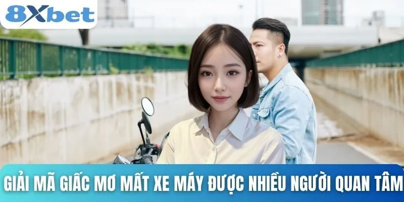 Giải Mã Giấc Mơ Mất Xe Máy Và Những Con Số Liên Quan 2 Giải mã giấc mơ mất xe máy được nhiều người quan tâm