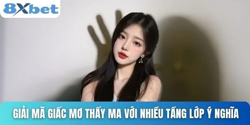Giải Mã Giấc Mơ Thấy Ma Và Con Số Tài Lộc Đi Kèm Cùng 8xbet 2 Giải mã giấc mơ thấy ma với nhiều tầng lớp ý nghĩa