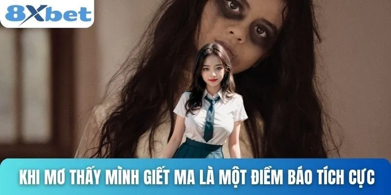 Giải Mã Giấc Mơ Thấy Ma Và Con Số Tài Lộc Đi Kèm Cùng 8xbet 4 Khi mơ thấy mình giết ma là một điềm báo tích cực