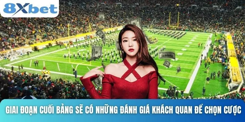 Cách Đánh Kèo Châu Âu Chuẩn Xác Theo Từng Loại Trận Đấu 5 Giai đoạn cuối bảng sẽ có những đánh giá khách quan để chọn cược