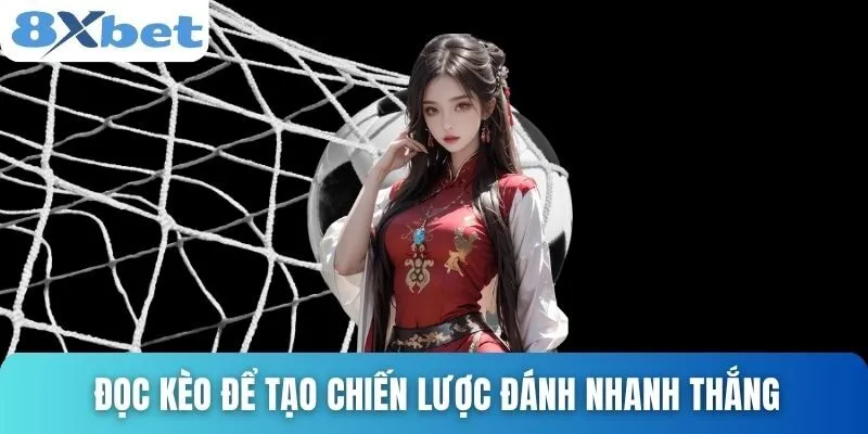 Cách Xem Kèo Rung Hiệu Quả Cho Người Mới Và Chuyên Nghiệp 4 Đọc kèo để tạo chiến lược đánh nhanh thắng
