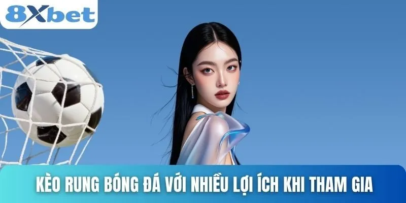 Kèo Rung Trong Bóng Đá Là Gì? Cách Bắt Kèo Hiệu Quả Ở 8xbet 3 Kèo rung bóng đá với nhiều lợi ích khi tham gia
