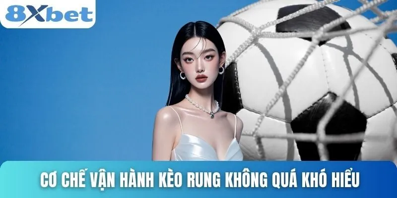 Chơi Kèo Rung Là Gì? Bí Quyết Chơi Hiệu Quả Cùng 8xbet 3 Cơ chế vận hành kèo rung không quá khó hiểu