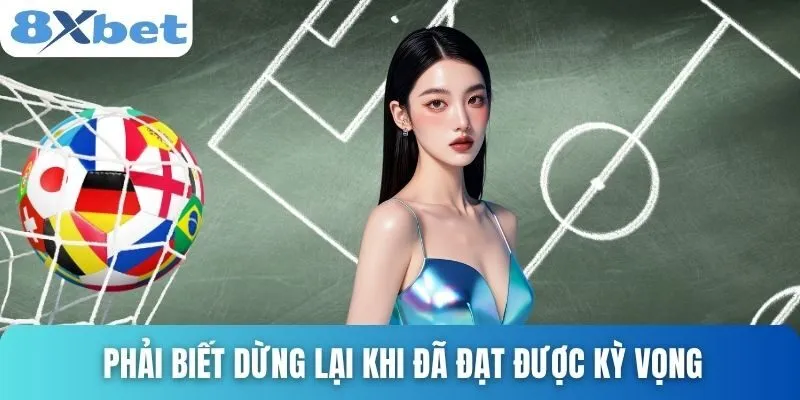 Chơi Kèo Rung Là Gì? Bí Quyết Chơi Hiệu Quả Cùng 8xbet 5 Phải biết dừng lại khi đã đạt được kỳ vọng