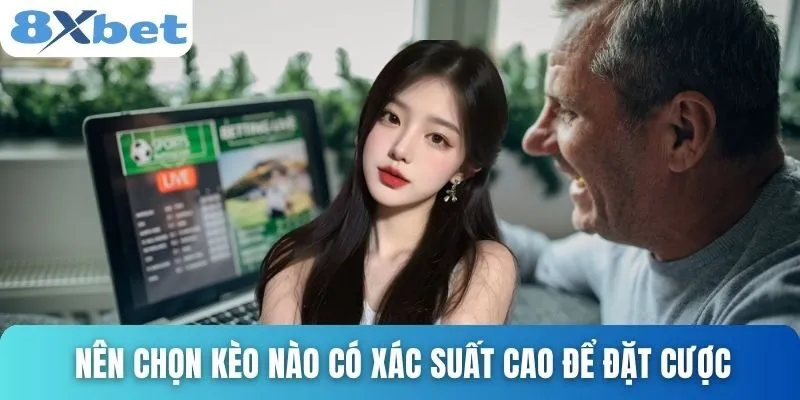 Trang Soi Cầu Uy Tín Nhất Hiện Nay Cho Dân Sành Chơi 4 Nên chọn kèo nào có xác suất cao để đặt cược