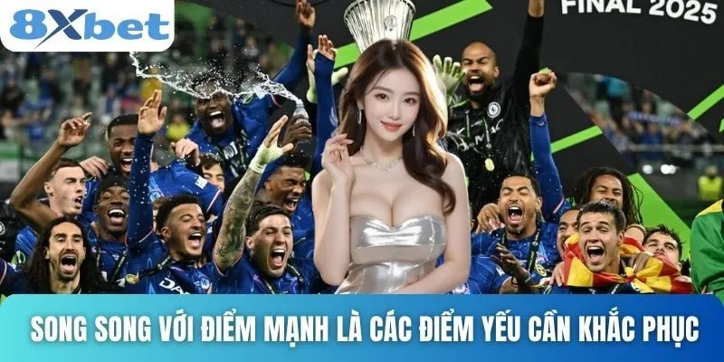 Bóng Đá Chelsea Hiện Tại Và Hành Trình Tái Thiết Cùng 8xbet 5 Song song với điểm mạnh là các điểm yếu cần khắc phục