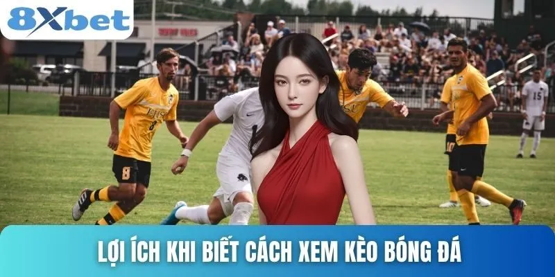 Cách Xem Kèo Bóng Đá Siêu Chuẩn Dân Cược Nên Biết 2 Lợi ích khi biết cách xem kèo bóng đá